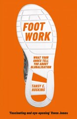 Foot Work: What Your Shoes Tell You About Globalisation цена и информация | Книги по экономике | 220.lv