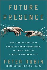 Future Presence: How Virtual Reality Is Changing Human Connection, Intimacy, and the Limits of Ordinary Life cena un informācija | Ekonomikas grāmatas | 220.lv