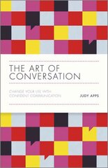 Art of Conversation - Change Your Life with Confident Communication: Change Your Life with Confident Communication cena un informācija | Ekonomikas grāmatas | 220.lv