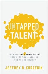Untapped Talent: How Second Chance Hiring Works for Your Business and the Community cena un informācija | Ekonomikas grāmatas | 220.lv