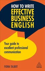 How to Write Effective Business English: Your Guide to Excellent Professional Communication 3rd Revised edition cena un informācija | Ekonomikas grāmatas | 220.lv