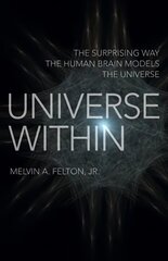 Universe Within - The Surprising Way the Human Brain Models the Universe cena un informācija | Ekonomikas grāmatas | 220.lv