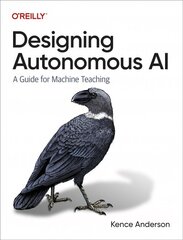 Designing Autonomous AI: A Guide for Machine Teaching cena un informācija | Ekonomikas grāmatas | 220.lv