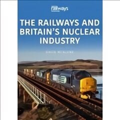 Railways and Britain's Nuclear Industry cena un informācija | Ekonomikas grāmatas | 220.lv