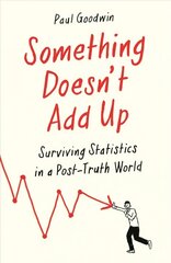 Something Doesn't Add Up: Surviving Statistics in a Number-Mad World Main цена и информация | Книги по экономике | 220.lv