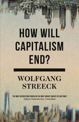 How Will Capitalism End?: Essays on a Failing System cena un informācija | Ekonomikas grāmatas | 220.lv