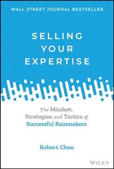 Selling Your Expertise: The Mindset, Strategies, and Tactics of Successful Rainmakers цена и информация | Книги по экономике | 220.lv