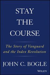 Stay the Course: The Story of Vanguard and the Index Revolution cena un informācija | Ekonomikas grāmatas | 220.lv