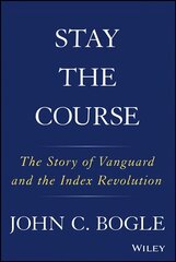 Stay the Course: The Story of Vanguard and the Index Revolution цена и информация | Книги по экономике | 220.lv