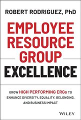 Employee Resource Group Excellence - Grow High Performing ERGs to Enhance Diversity, Equality, Belonging, and Business Impact: Grow High Performing ERGs to Enhance Diversity, Equality, Belonging, and Business Impact cena un informācija | Ekonomikas grāmatas | 220.lv