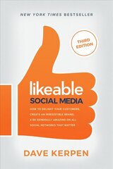 Likeable Social Media, Third Edition: How To Delight Your Customers, Create an Irresistible Brand, & Be Generally Amazing On All Social Networks That Matter 3rd edition цена и информация | Книги по экономике | 220.lv