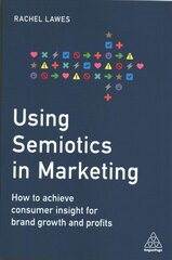 Using Semiotics in Marketing: How to Achieve Consumer Insight for Brand Growth and Profits cena un informācija | Ekonomikas grāmatas | 220.lv