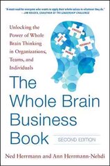 Whole Brain Business Book, Second Edition: Unlocking the Power of Whole Brain Thinking in Organizations, Teams, and Individuals: Unlocking the Power of Whole Brain Thinking in Organizations, Teams and Individuals 2nd edition цена и информация | Книги по экономике | 220.lv