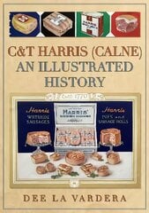 C&T Harris (Calne): An Illustrated History cena un informācija | Ekonomikas grāmatas | 220.lv