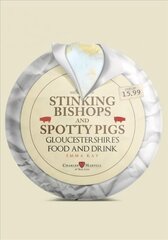 Stinking Bishops and Spotty Pigs: Gloucestershire's Food and Drink цена и информация | Книги по экономике | 220.lv