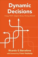 Dynamic Decisions: Energy Pivot, Adaptive Moves, Winning Bounce цена и информация | Книги по экономике | 220.lv
