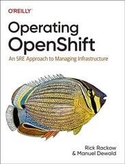 Operating OpenShift: An SRE Approach to Managing Infrastructure cena un informācija | Ekonomikas grāmatas | 220.lv