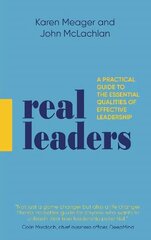 Real Leaders: A Practical Guide to the Essential Qualities of Effective Leadership cena un informācija | Ekonomikas grāmatas | 220.lv