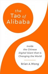 The Tao of Alibaba: Inside the Chinese Digital Giant that Is Changing the World цена и информация | Книги по экономике | 220.lv