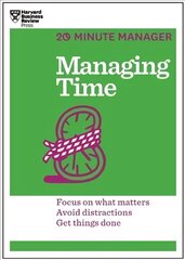 Managing Time (HBR 20-Minute Manager Series): Focus on What Matters, Avoid Distractions, Get Things Done cena un informācija | Ekonomikas grāmatas | 220.lv