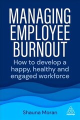 Managing Employee Burnout: How to Develop A Happy, Healthy and Engaged Workforce cena un informācija | Ekonomikas grāmatas | 220.lv