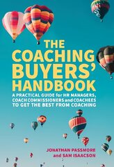 Coaching Buyers' Handbook: A practical guide for HR managers, coach commissioners and coachees to get the best from coaching цена и информация | Книги по экономике | 220.lv