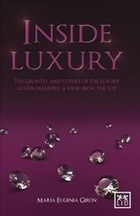 Inside Luxury: The Growth and Future of the Luxury Industry: A View from the Top cena un informācija | Ekonomikas grāmatas | 220.lv