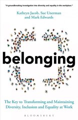 Belonging: The Key to Transforming and Maintaining Diversity, Inclusion and Equality at Work cena un informācija | Ekonomikas grāmatas | 220.lv