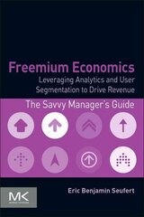 Freemium Economics: Leveraging Analytics and User Segmentation to Drive Revenue cena un informācija | Ekonomikas grāmatas | 220.lv