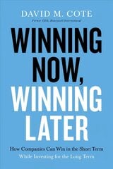 Winning Now, Winning Later: How Companies Can Succeed in the Short Term While Investing for the Long Term cena un informācija | Ekonomikas grāmatas | 220.lv