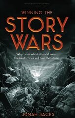 Winning the Story Wars: Why Those Who Tell (and Live) the Best Stories Will Rule the Future cena un informācija | Ekonomikas grāmatas | 220.lv