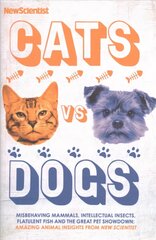 Cats vs Dogs: Misbehaving mammals, intellectual insects, flatulent fish and the great pet showdown cena un informācija | Ekonomikas grāmatas | 220.lv