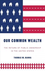 Our Common Wealth: The Return of Public Ownership in the United States цена и информация | Книги по экономике | 220.lv