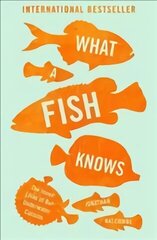 What a Fish Knows: The Inner Lives of Our Underwater Cousins cena un informācija | Ekonomikas grāmatas | 220.lv