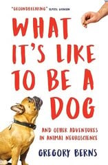 What It's Like to Be a Dog: And Other Adventures in Animal Neuroscience cena un informācija | Ekonomikas grāmatas | 220.lv