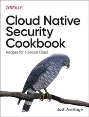 Cloud Native Security Cookbook: Recipes for a Secure Cloud цена и информация | Книги по экономике | 220.lv