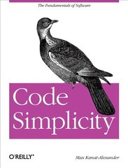 Code Simplicity: The Science of Software Design цена и информация | Книги по экономике | 220.lv