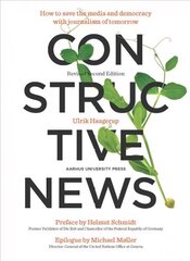 Constructive News: How to save the media and democracy with journalism of tomorrow 2nd ed. цена и информация | Книги по экономике | 220.lv