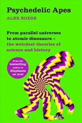 Psychedelic Apes: From parallel universes to atomic dinosaurs - the weirdest theories of science and history cena un informācija | Ekonomikas grāmatas | 220.lv