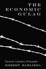 Economic Gulag: Patriarchy, Capitalism, and Inequality New edition цена и информация | Книги по экономике | 220.lv