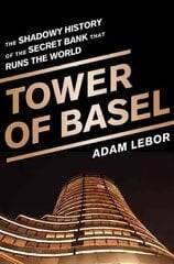 Tower of Basel: The Shadowy History of the Secret Bank that Runs the World First Trade Paper Edition цена и информация | Книги по экономике | 220.lv