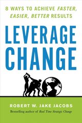 Leverage Change: 8 Ways to Achieve Faster, Easier, Better Results цена и информация | Книги по экономике | 220.lv