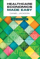 Healthcare Economics Made Easy, third edition 3rd Revised edition cena un informācija | Ekonomikas grāmatas | 220.lv