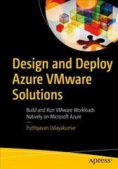 Design and Deploy Azure VMware Solutions: Build and Run VMware Workloads Natively on Microsoft Azure 1st ed. cena un informācija | Ekonomikas grāmatas | 220.lv