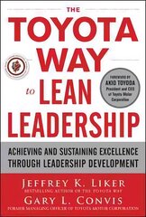 Toyota Way to Lean Leadership: Achieving and Sustaining Excellence through Leadership Development cena un informācija | Ekonomikas grāmatas | 220.lv