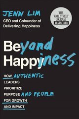 Beyond Happiness: How Authentic Leaders Prioritize Purpose and People for Growth and Impact cena un informācija | Ekonomikas grāmatas | 220.lv