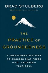 Practice Of Groundedness: A Transformative Path to Success That Feeds - Not Crushes - Your Soul cena un informācija | Ekonomikas grāmatas | 220.lv