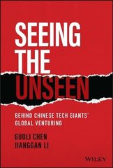 Seeing the Unseen - Behind Chinese Tech Giants' Global Venturing цена и информация | Книги по экономике | 220.lv
