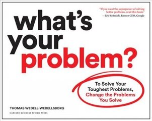 What's Your Problem?: To Solve Your Toughest Problems, Change the Problems You Solve cena un informācija | Ekonomikas grāmatas | 220.lv