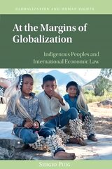 At the Margins of Globalization: Indigenous Peoples and International Economic Law cena un informācija | Ekonomikas grāmatas | 220.lv